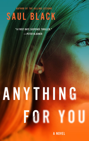 Book Review: Anything For You #SaulBlack @Netgalley @StMartinsPress #MomsWhoRead #Thriller #Mystery #Novel #ReadMe